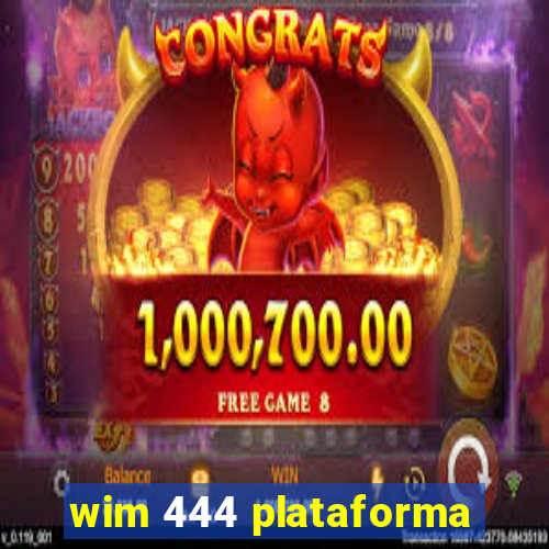 wim 444 plataforma